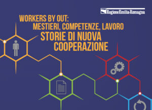 Scopri di più sull'articolo Workers buyout, i lavoratori che fanno l’impresa: in Emilia-Romagna salvati oltre 1.200 posti di lavoro